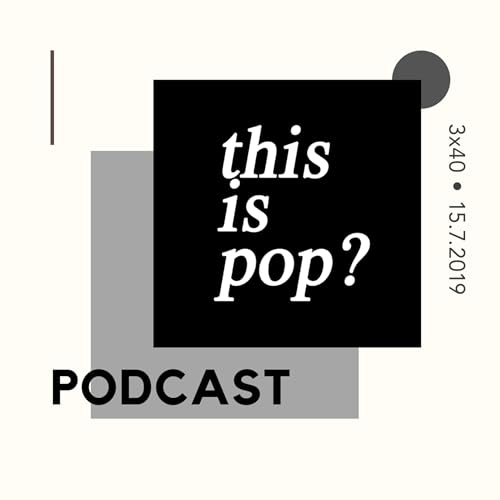 This Is Pop? 3&times;40 (15.7.2019)