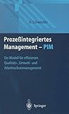 Prozeßintegriertes Management — PIM: Ein Modell für effizientes Qualitäts-, Umwelt- und Arbeitsschutzmanagement