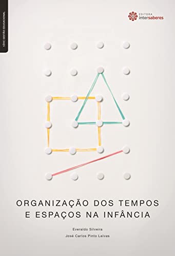 Organização dos tempos e espaços na infância - Leivas, José Carlos Pinto; Silveira, Everaldo