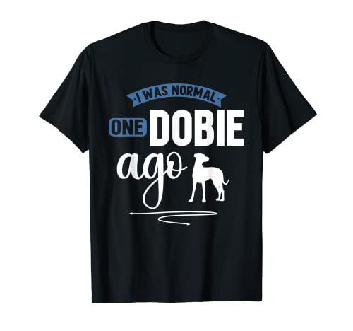 Image of Doberman Pinscher Dog I Was Normal One Dobie Ago T-Shirt