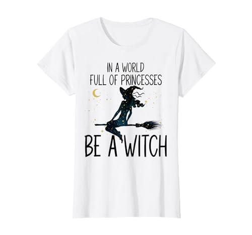 En un mundo lleno de princesas sé una bruja para las mujeres Camiseta