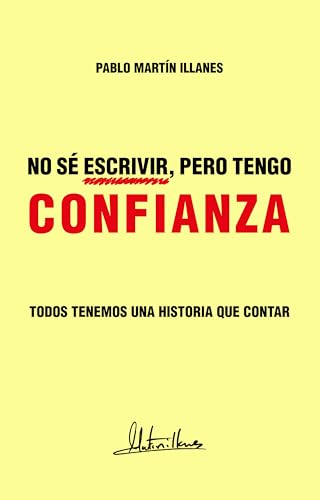 No Sé Escribir, Pero Tengo Confianza: Todos Tenemos Una Historia Que Contar Autoayuda Crecimiento Personal No Sé Escribir, Pero Tengo Confianza: Todos Tenemos Una Historia Que Contar Autoayuda Crecimiento Personal