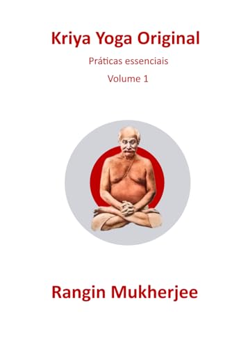 Kriya Yoga Original: Práticas essenciais - Volumen 1 (Edição em português) (Sri Mukherjee – série completa (Português)) (Portuguese Edition)