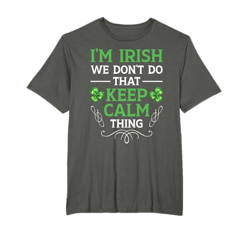 I'm Irish We Don't Do That Keep Calm Thing Gaelic Ireland T-Shirt