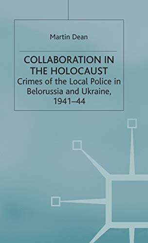 Collaboration in the Holocaust: Crimes of Local Police in Belorussia and Ukraine, 1941-44