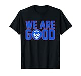 We Are Good Cubs Gift for Fans T-Shirt