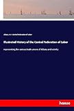  Illustrated History of the Central Federation of Labor: representing the various trade unions of Albany and vicinity