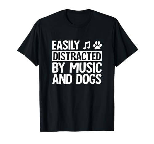 Easily Distracted by Music and Dogs Funny Musician T-Shirt