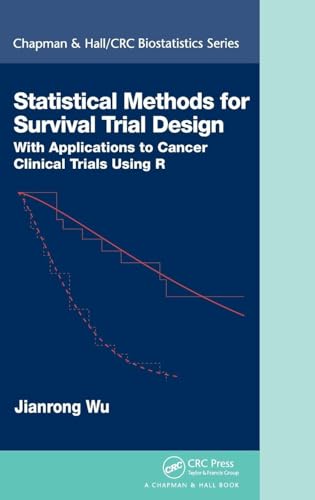 Statistical Methods for Survival Trial Design: With Applications to Cancer Clinical Trials Using R (Chapman & Hall/CRC Biostatistics Series)