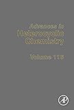 Advances in Heterocyclic Chemistry (Volume 116)