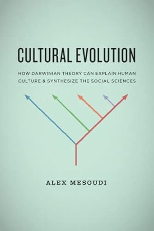 Cultural Evolution: How Darwinian Theory Can Explain Human Culture and Synthesize the Social Sciences
