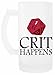 Crit Happens Geek Funny Nerd Birra Tazza Bicchiere Trasparente Beer Mug