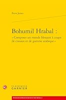 Bohumil Hrabal: Composer Un Monde Blessant a Coups de Ciseaux Et de Gomme Arabique 2812406186 Book Cover