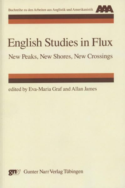 English Studies in Flux: New Peaks, New Shores, New Crossings (Arbeiten aus Anglistik und Amerikanistik)