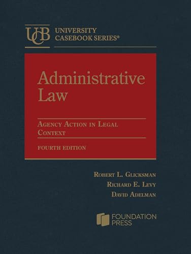 Administrative Law: Agency Action in Legal Context (University Casebook Series)