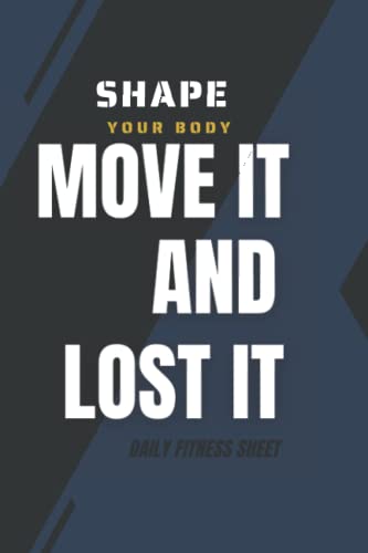  MOVE it and LOST it Shape your BODY: Fitness & Diet Daily Fitness Sheets Gym Physical Activity Training Diary Journal, Bodybuilding EXERCISE NOTEBOOK GIFT