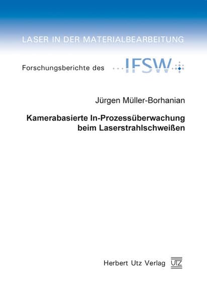 Kamerabasierte In-Prozessüberwachung beim Laserstrahlschweißen: Diss. (Laser in der Materialbearbeitung)