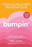 Bumpin': The Modern Guide to Pregnancy: Navigating the Wild, Weird, and Wonderful Journey From Conception Through Birth and Beyond
