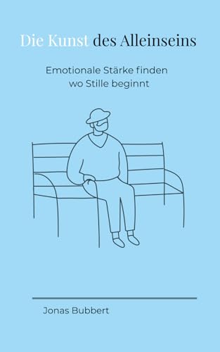 Die Kunst des Alleinseins: Emotionale Stärke finden - wo Stille beginnt