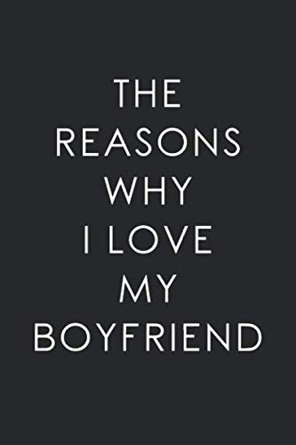 The Reasons Why I Love My Boyfriend: Boyfriend Gift Journal Notebook, Boyfriend fill in the blank book Gift ideas, Boyfriend Gift for Birthday, Christmas, Anniversary...