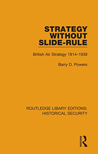 Strategy Without Slide-Rule: British Air Strategy 1914–1939 (Routledge Library Editions: Historical Security)