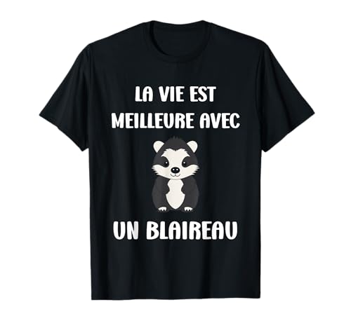 Petit Blaireaux humour La vie est meilleure avec un Blaireau T-Shirt