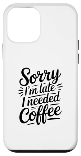Sorry I'm Late I Needed Coffee �X�}�z�P�[�X iPhone 12 mini �p