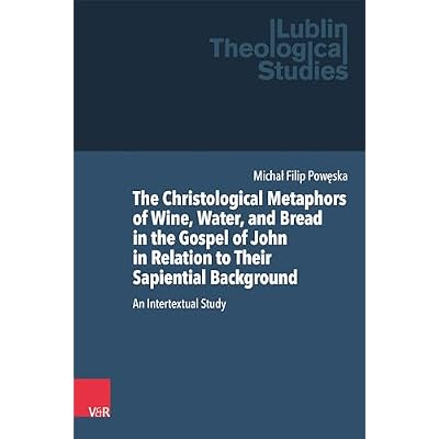 The Christological Metaphors of Wine, Water, and Bread in the Gospel of John in Relation to Their Sapiential Background