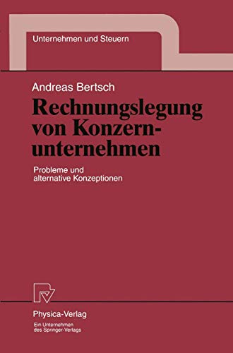Rechnungslegung von Konzernunternehmen: Probleme und alternative Konzeptionen (Unternehmen und Steuern, 3) (German Edition)