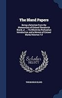 The Bland Papers: Being a Selection From the Manuscripts of Colonel Theodorick Bland, Jr. ...: To Which Are Prefixed an Introduction, and a Memoir of Colonel Bland, Volumes 1-2 1297963695 Book Cover