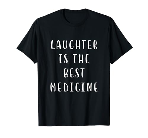 Laughter is the best medicine Motivating Statement Inspiring T-Shirt