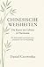 Chinesische Weisheiten:: Die Kunst des Lebens in Harmonie, mit Achtsamkeit und Inspiration - präsentiert von CD Holzdesign