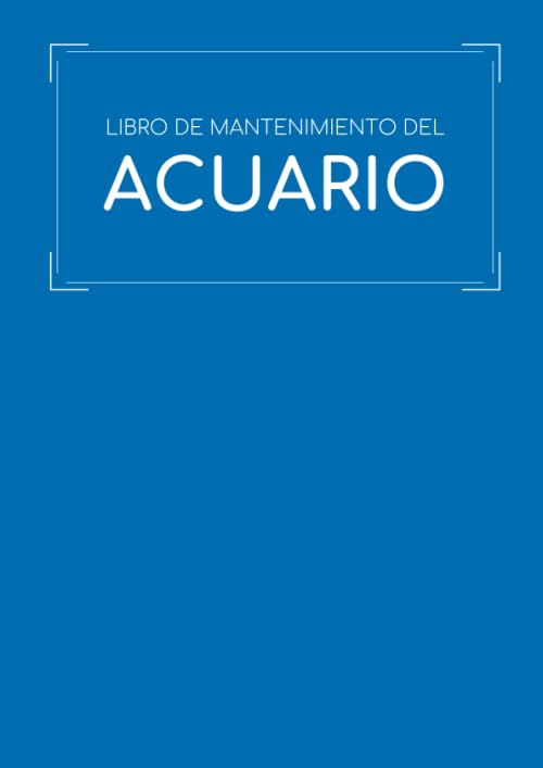 Libro de Mantenimiento del Acuario Este cuaderno te permitirá llevar un registro completo del mantenimiento y la limpieza de tu acuario Formato A4