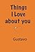 Things I Love about you Gustavo: Love Journal Couples Gift Notebook Engagement Gift for Fiance Anniversary Gift Love | Pages 110 , 6 x 9 Inches