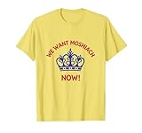 We Want Moshiach Now Messiah Chabad Lubavitch Rebbe Jewish T-Shirt