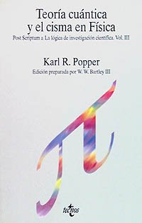 Teoría cuántica y el cisma en física: Post Scriptum a «La lógica de la investigación científica», vol. III (Filosofía - Filosofía Y Ensayo)