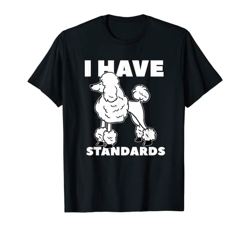 Tengo estándares Humor del dueño del perro caniche Camiseta
