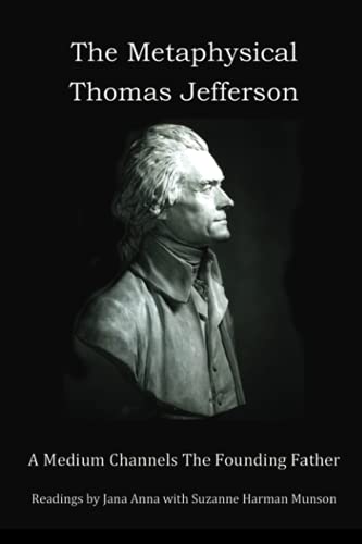 The Metaphysical Thomas Jefferson: A Medium Channels The Founding Father