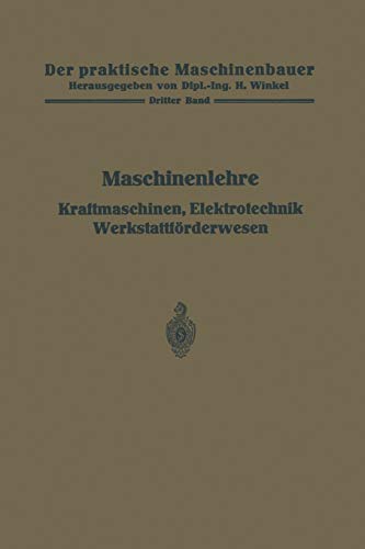 Preisvergleich Produktbild Maschinenlehre, Kraftmaschinen, Elektrotechnik, Werkstattförderwesen (Der praktische Maschinenbauer, 3, Band 3)