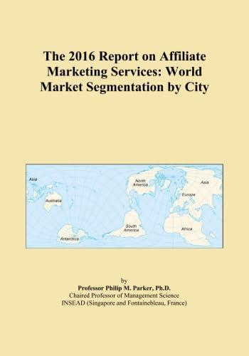 The 2016 Report on Affiliate Marketing Services: World Market Segmentation by City