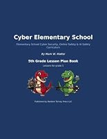 Cyber Elementary School: 5th Grade Lesson Plan Book: The Teacher Lesson Plan Book — 36 Cyber Security, Online Safety & AI Safety Lessons for 5th Grade (Cyber Elementary School Curriculum) 1954422237 Book Cover