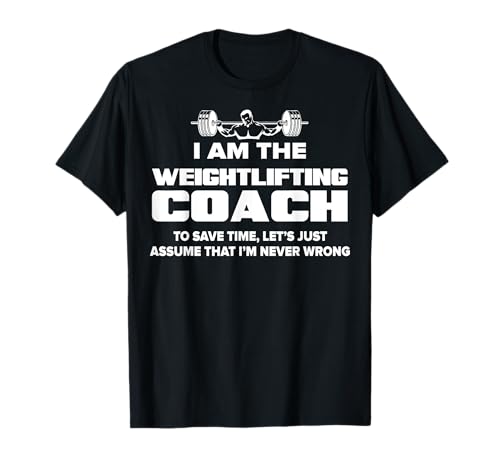 Weightlifting Coach T-Shirt - Assume I'm Never