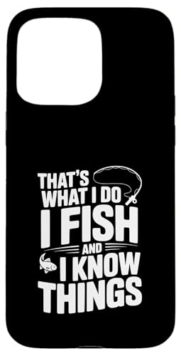 That's What I Do I Fish And I Know Things tBbVO[A X}zP[X iPhone 15 Pro Max p