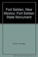 Fort Selden, New Mexico: Fort Selden State Monument 0890130841 Book Cover