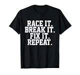 Race It Break It Fix It Repeat RC Car Truck Racing Mechanic T-Shirt