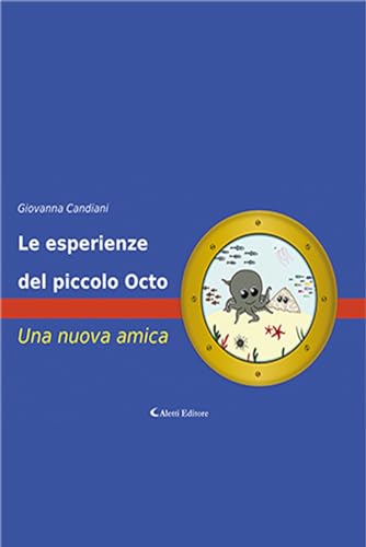 Le Esperienze Del Piccolo Octo. Una Nuova Amica. Ediz. A Colori