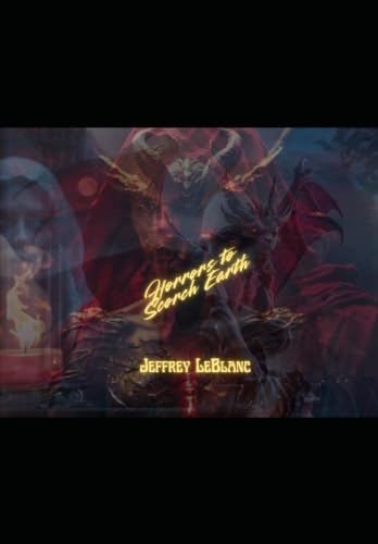 Horrors to Scorch Earth: A Poetry Collection (HORROR POETRY & SONGS)