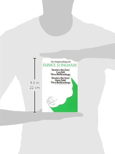 The Original Works of Eunice D. Ingham: Stories the Feet Can Tell Thru Reflexology and Stories the Feet Have Told Thru Reflexology