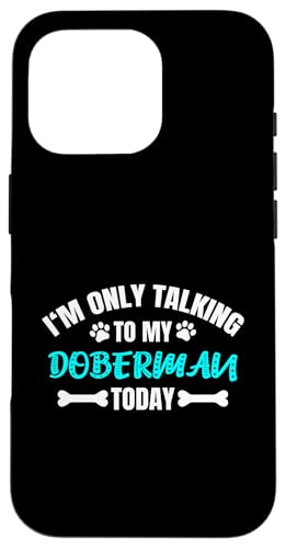 I'm Only Talking To My Doberman Today Dobermann ドーベルマン スマホケース iPhone 16 Pro 用
