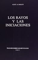 Los rayos y las Iniciaciones / Rays and the Initiations (Tratado Sobre Los Siete Rayos / Treatise on the Seven Rays) (Spanish Edition) 9509127337 Book Cover
